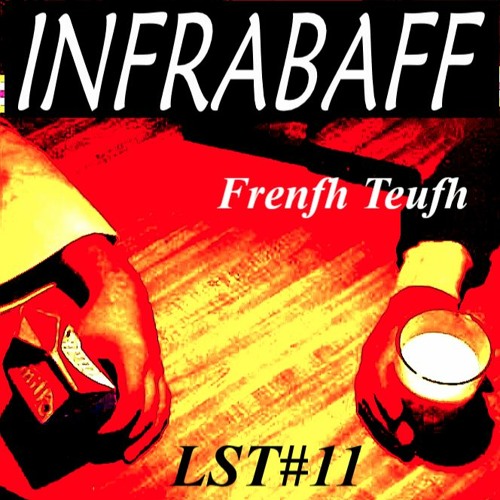 Infrabaff - Frenfh Teufh - LST#11