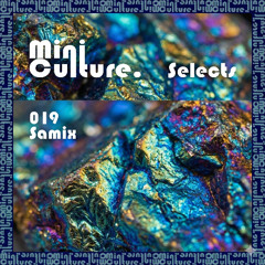MiniCulture Selects #019 | Samix