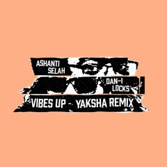 Ashanti Selah, Dan-I Locks, Yaksha feat. King David Horns - Vibes Up (Yaksha Remix)