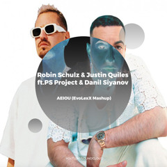 Robin Schulz & Justin Quiles ft.PS Project & Danil Siyanov – AEIOU (EvoLexX Mashup)