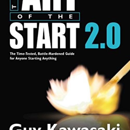 Access KINDLE ✏️ The Art of the Start 2.0: The Time-Tested, Battle-Hardened Guide for