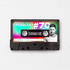 Loud & Proud Podcast #70 by Le Shuuk