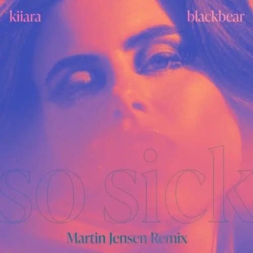 Kiiara_-_So_Sick_[feat._blackbear]_[Martin_Jensen_Remix]