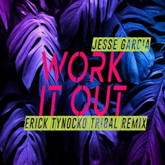 Jesse Garcia - Work It Out (Erick Tynocko Tribal Remix) FREE DOWNLOAD