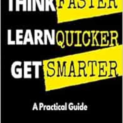 download PDF 📂 Think Faster, Learn Quicker, Get Smarter: A Practical Guide to Train