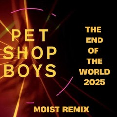Pet Shop Boys - The End of The World 2025 (Moist Remix)