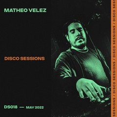 Matheo Velez @ Disco Sessions - DS018 - May 2022