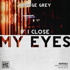 George Grey - If I Close My Eyes ( Nikko Culture Remix )