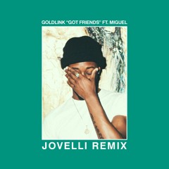 GoldLink - Got Friends ft. Miguel (Jovelli Remix)