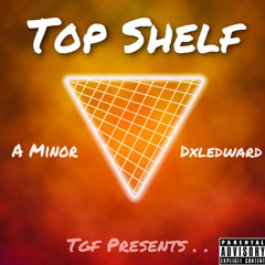 A Minor x Dxledward - Top Shelf (Prod By. Redax)