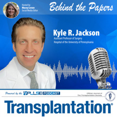 Episode 13: Behind The Paper - Kyle Jackson - Transplantation Journal