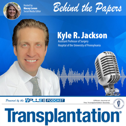 Episode 13: Behind The Paper - Kyle Jackson - Transplantation Journal