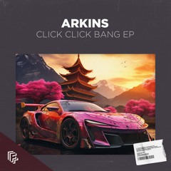 Arkins - Click Click Bang EP (Including collab w/ YO-TKHS + Dannic Edit)