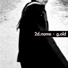 2d.name - g.old [bandcamp only]