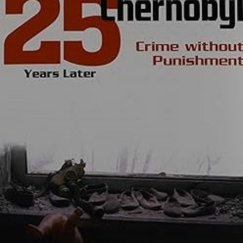 [DOWNLOAD $PDF$] Chernobyl: Crime without Punishment by  Alla Yaroshinskaya (Editor)  [*Full_Online]