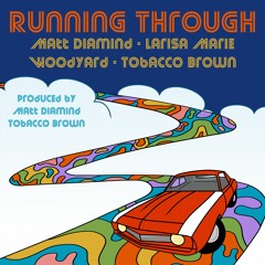 Running Through ft. Mark Woodyard, Larisa Marie, Tobacco Brown (Prod. Matt Diamind & Tobacco Brown)