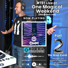 DJ Edil Hernandez :: #TBT Live at One Magical Weekend – Part 2: The Main Event (Recorded Live)
