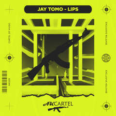 Jay Tomo - LIPS (Original Mix) [AK CARTEL]