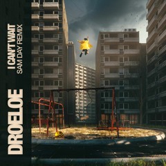 DROELOE - I CAN'T WAIT (Sam Day Remix)