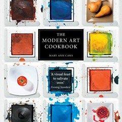 Get [EPUB KINDLE PDF EBOOK] The Modern Art Cookbook by  Mary Ann Caws 📝