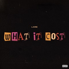 LXRE - WHAT IT COST(PROD BY. OLIVER ZHANG)