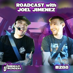 Roadcast w/ Joel Jimenez | Jeremiah Wonders Ep 288