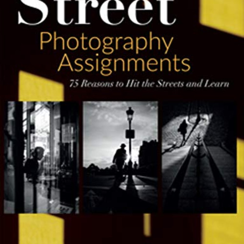 VIEW KINDLE 💙 Street Photography Assignments: 75 Reasons to Hit the Streets and Lear
