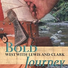 [GET] EPUB KINDLE PDF EBOOK Bold Journey: West with Lewis and Clark by  Charles H Boh