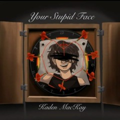 Your Stupid Face (Duet) - Kaden MacKay & M0NK1E