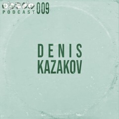 ДОБРО Podcast 009 - Denis Kazakov