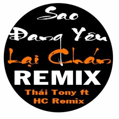 Sao Đang Yêu Lại Chán Remix -Thái Tony x HC Remix