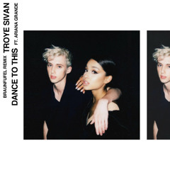 Troye Sivan ft. Ariana Grande - Dance To This (BRAUNFUFEL Remix)
