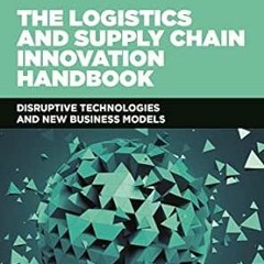 [READ] [EBOOK EPUB KINDLE PDF] The Logistics and Supply Chain Innovation Handbook: Di