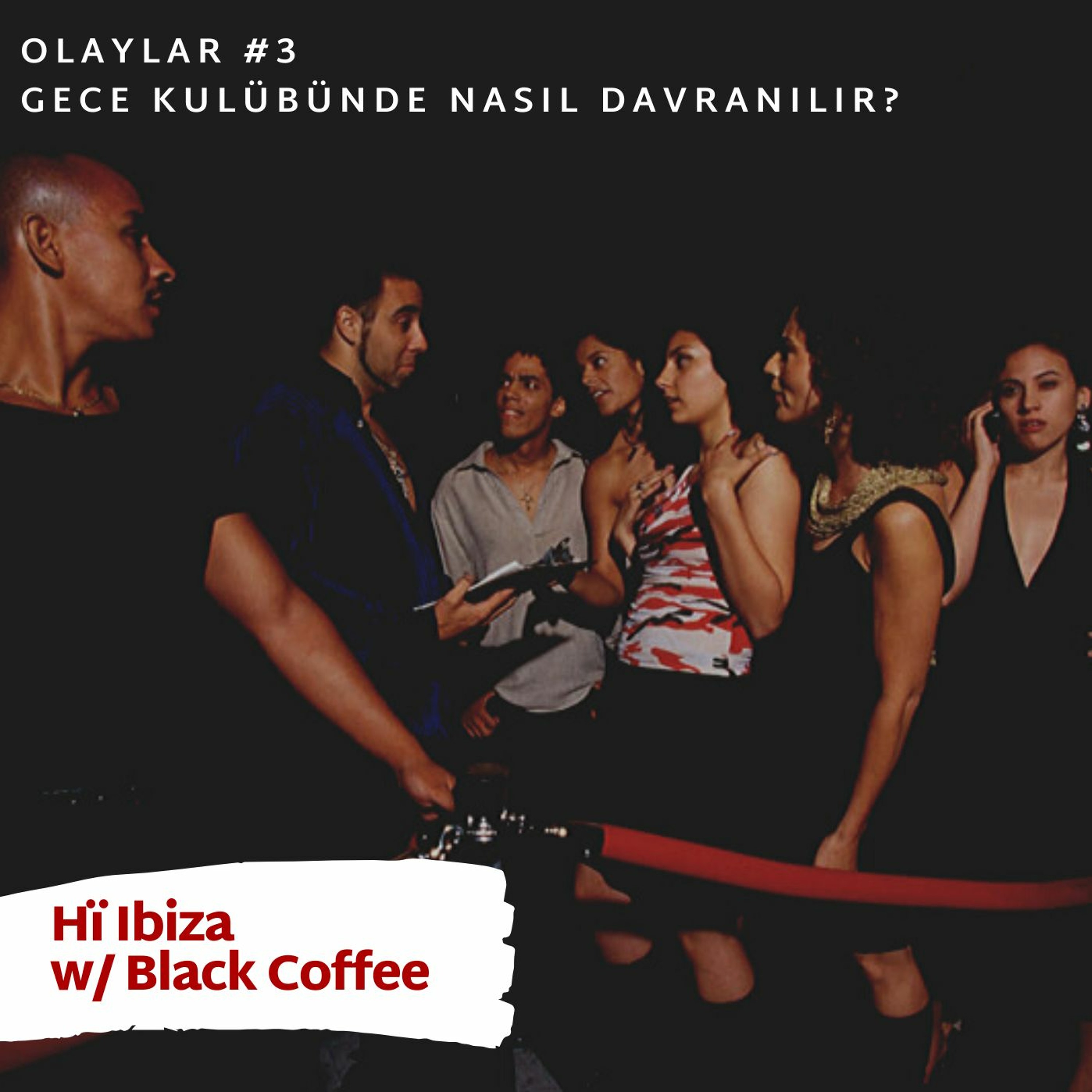 Olaylar #3 Gece Kulübünde Nasıl Davranılır? @ Hï Ibiza w/ Black Coffee episode artwork
