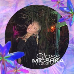 GLOSS Guest Mix 6 - MICSHKA