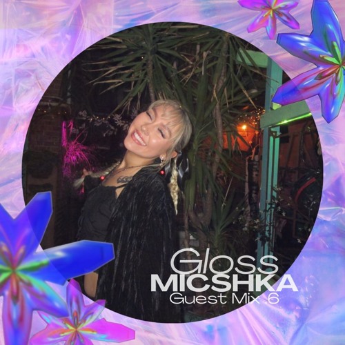 GLOSS Guest Mix 6 - MICSHKA