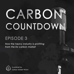 [Carbon Countdown] EPISODE 3: How the heavy industry is profiting from the EU carbon market