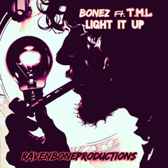 Light It Up Bonez Ft T.M.L [PROD] RavenBoneProductions