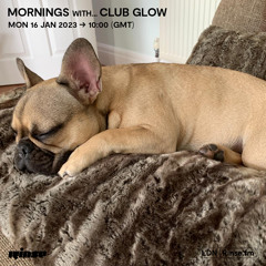 Mornings with...  Club Glow - 16 January 2023