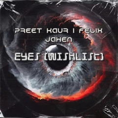 Eyes (Wishlist) - Preet Kaur & Felix Jahen