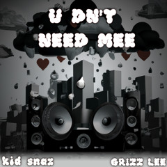 You Don't Need Me (Feat. GRIZZ LEE)