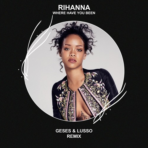Stream EDM FAMILY | Listen to Rihanna - Where Have You Been (GESES & LUSSO  Remix) [FREE DOWNLOAD] playlist online for free on SoundCloud