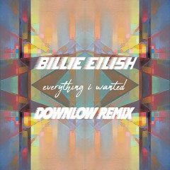 Billie Eilish - Everything I Wanted - DOWNLow Remix [FREE DOWNLOAD]
