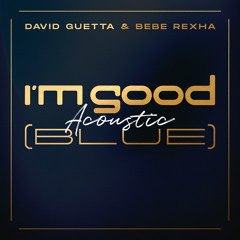 David Guetta & Bebe Rexha - I'm Good (Blue) [Acoustic]