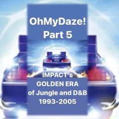 "OhMyDaze!" Part 5 - IMPACT's Golden Era of Jungle and D&B 1993-2005