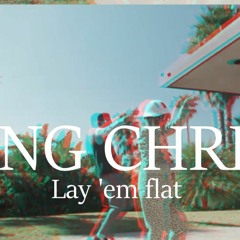 "LAY 'EM FLAT" (PROD. YUNG CHRISS)