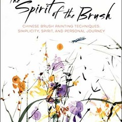 Read [EPUB KINDLE PDF EBOOK] The Spirit of the Brush: Chinese Brush Painting Techniqu