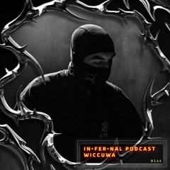 IN•FER•NAL PODCAST #144 - WICCUWA