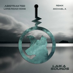 PREMIERE: Abstrakted - Long Road Home (Michael A Remix)[Laika Sounds]