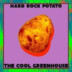 The Cool Greenhouse - Hard Rock Potato